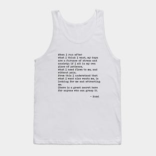 Rumi Quote, When I Run After What I Think I Want, Spiritual, Inspirational Tank Top